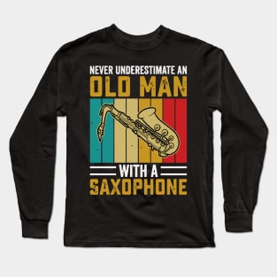 Never underestimate an old man with a saXOPHONE Long Sleeve T-Shirt